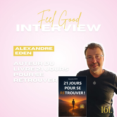 161. Feel Good: 21 jours pour se reTrouver - une invitation à revenir à soi avec Alexandre Eden, auteur du livre cover