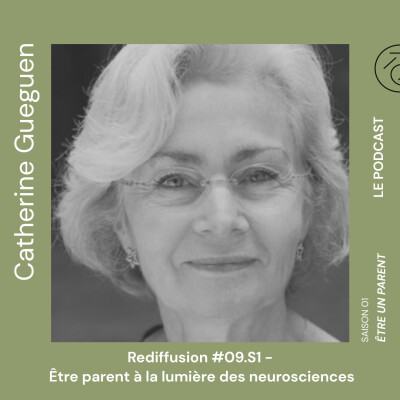 Rediffusion S1E9 - Être parent à la lumière des neurosciences avec Catherine Gueguen cover