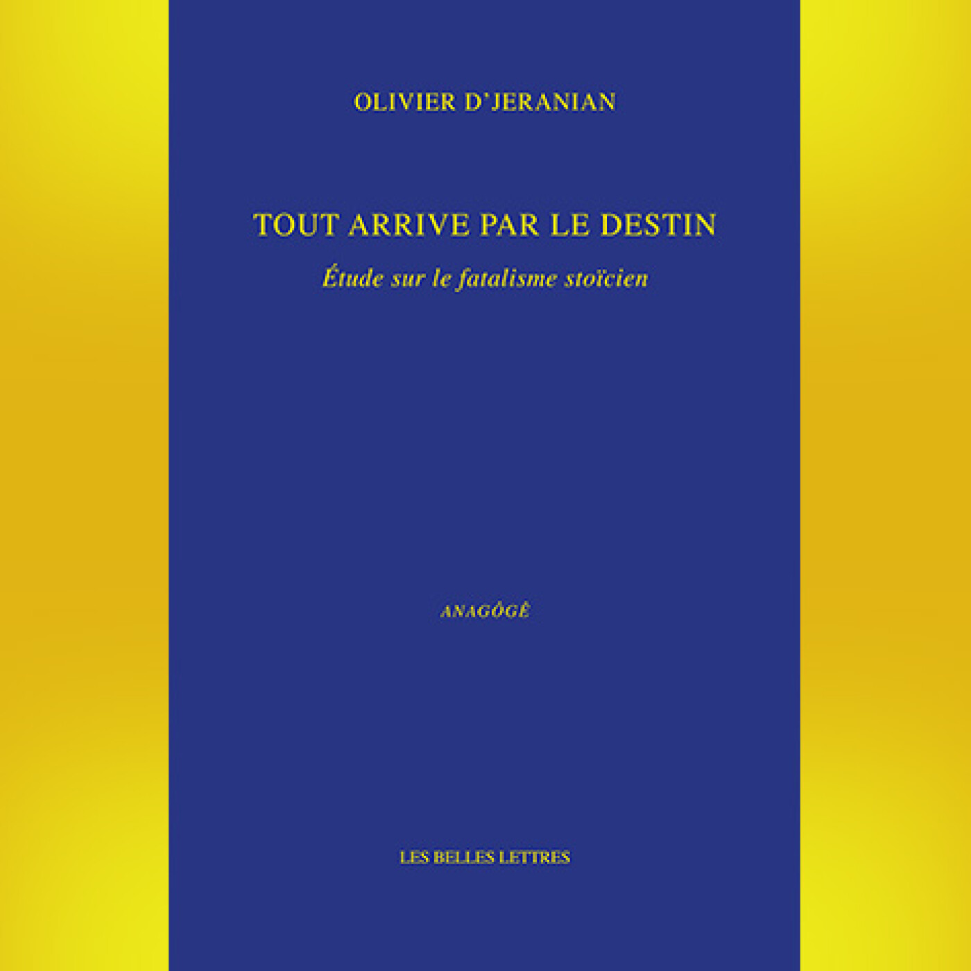 Olivier D'Jeranian - Tout arrive par le destin.  Étude sur le fatalisme stoïcien