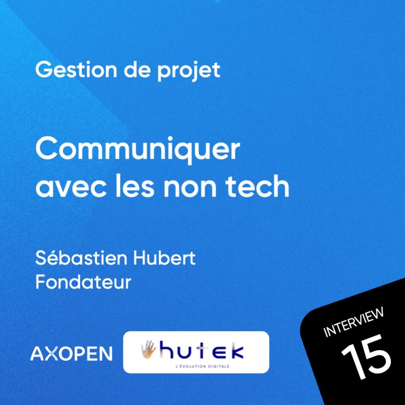 Communiquer avec les non tech avec Sébastien Hubert, facilitateur de transition numérique et fondateur de Hutek