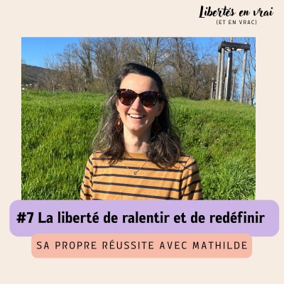 La liberté de ralentir et de redéfinir sa propre réussite avec Mathilde #7 cover