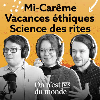 E310 – Mi-Carême | Vacances éthiques | Science des rites cover