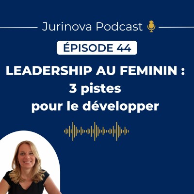 44. Leadership au féminin : 3 pistes pour le développer cover