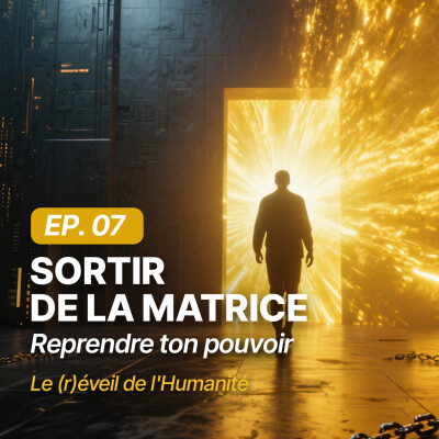 🎙️ Épisode 7 – Sortir de la matrice: reprendre ton pouvoir cover