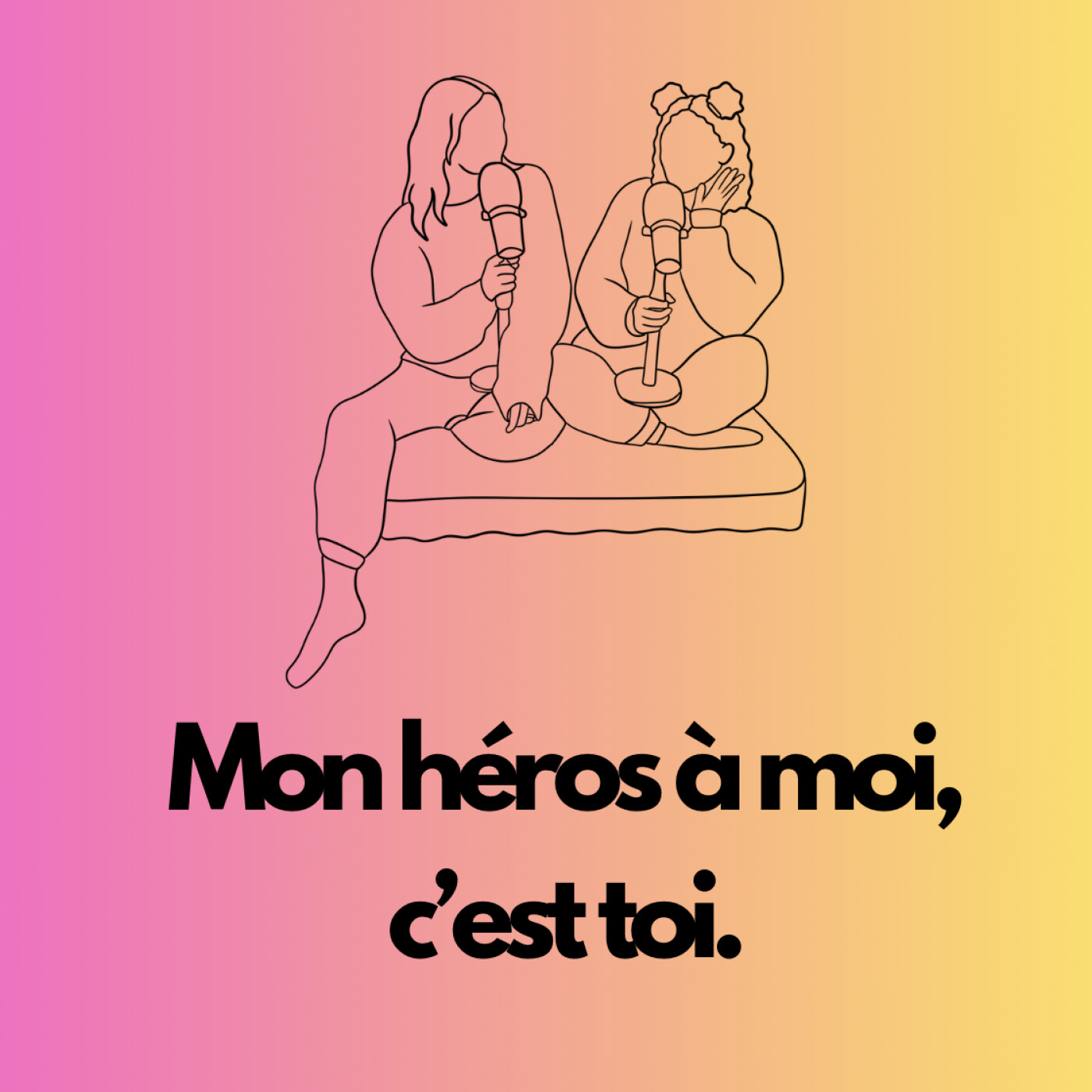 Mon héros à moi, c'est toi.