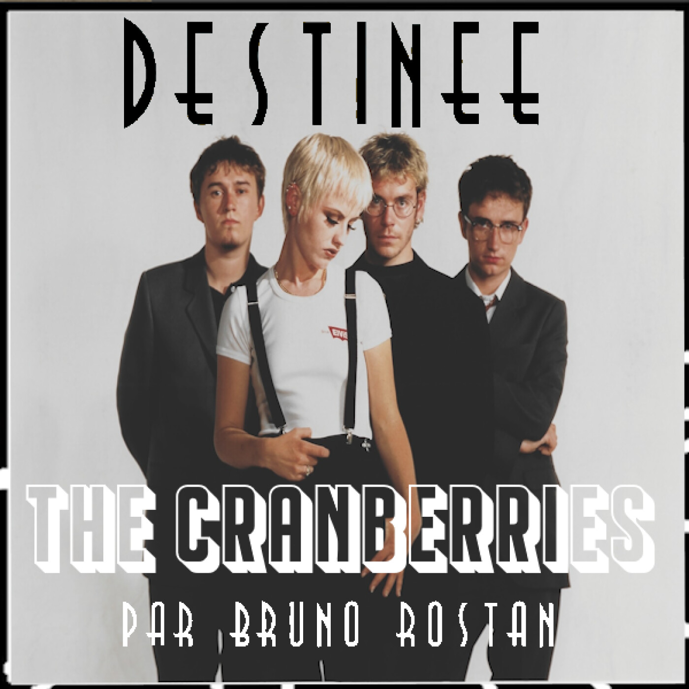 Destinée épi 25, The Cranberries, la voix du peuple irlandais par Bruno Rostan episode artwork