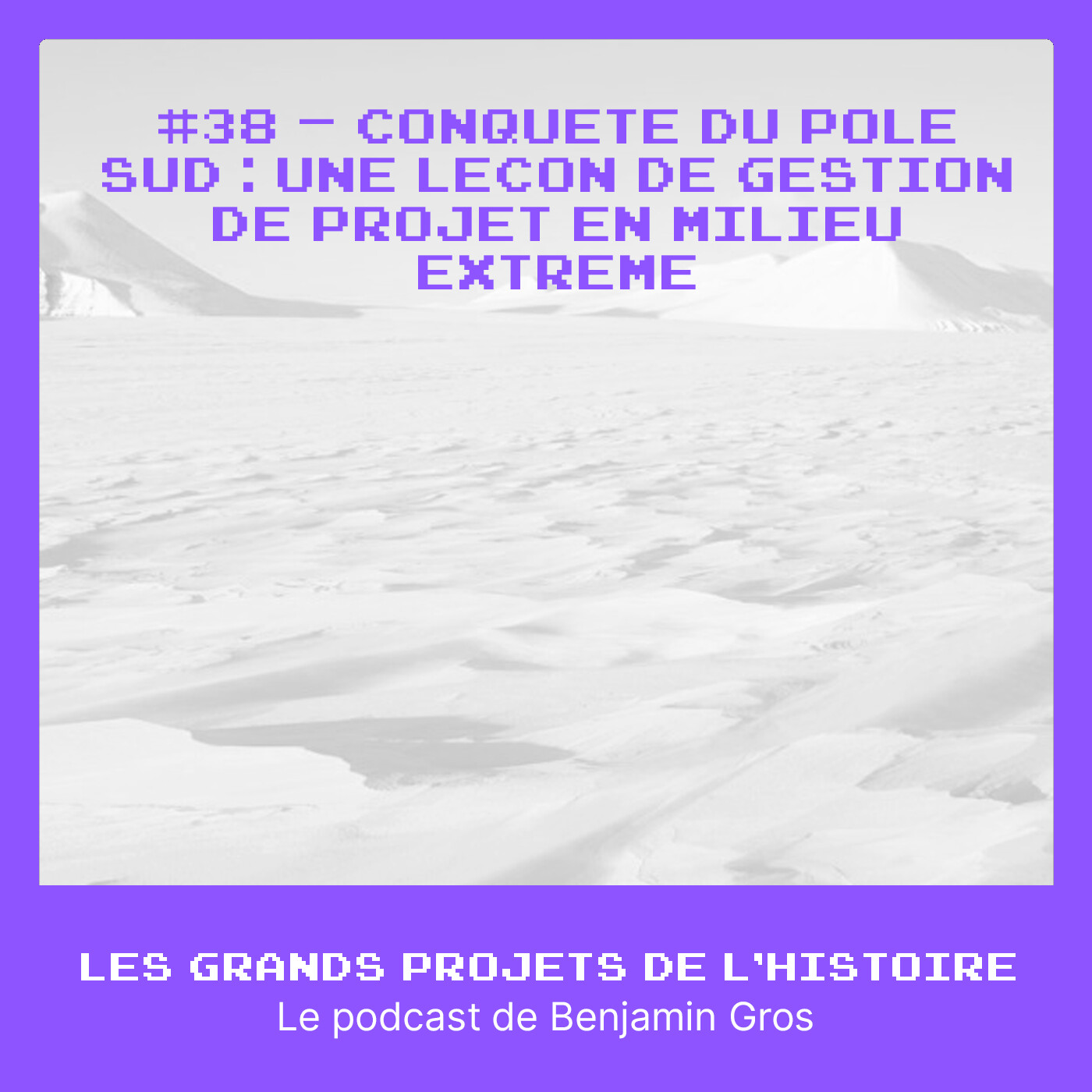 #38 - Conquête du pôle Sud - Une leçon de gestion de projet en milieu extrême #38 - Conquête du pôle Sud - Une leçon de gestion de projet en milieu extrême