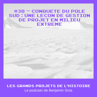 #38 - Conquête du pôle Sud - Une leçon de gestion de projet en milieu extrême cover