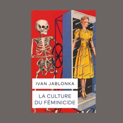 Ivan Jablonka - La culture du féminicide cover