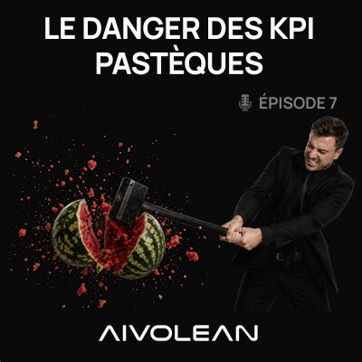 Ep7 | Le danger des KPI Pastèques cover