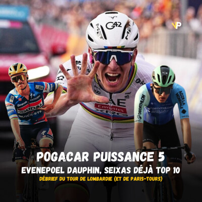 Vélo Podcast n°122 : du Lombardie à Tours, Pogacar puissance 5, Evenepoel dauphin, Seixas déjà top 10, hara-kiri à Tours cover
