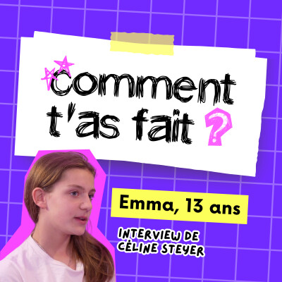 COMMENT T'AS FAIT ? Je réponds aux questions d'Emma, une auditrice de 13 ans cover