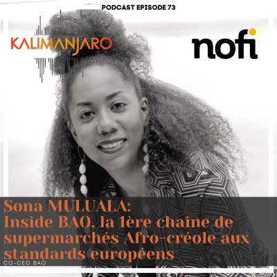 Kalimanjaro épisode #73 avec Sona MULUALA: "Inside BAO" la première chaîne de supermarché afro-créole cover