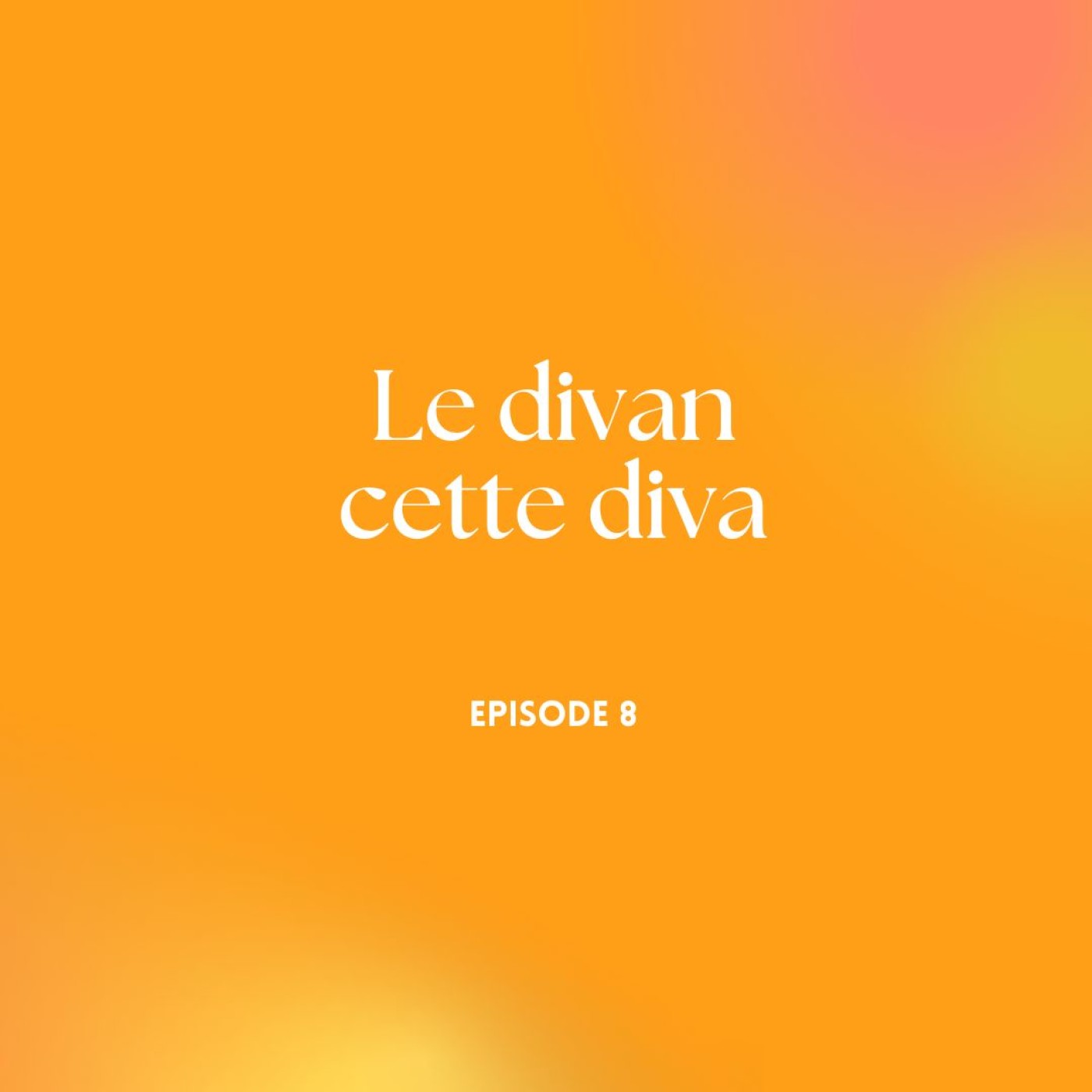 Episode 8 - Le divan cette diva