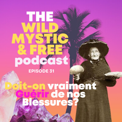 Ep.31 - Doit-on vraiment guérir nos blessures? cover