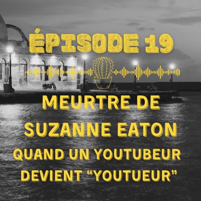 Meurtre de Suzanne Eaton : quand un Youtubeur devient "Youtueur" cover