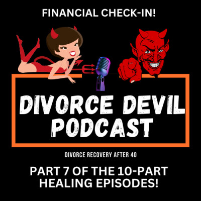 Day 7 of the 10 Day in feeling better in your divorce recovery: Financial check-in   ||  Divorce Devil Podcast #168  ||  David and Rachel cover
