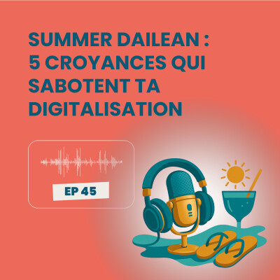 Summer Dailean Club 45/45 - 5 croyances qui sabotent ta digitalisation industrielle cover