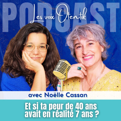 Et si ta peur de 40 ans avait en réalité 7 ans ? Émotions, corps et EFT avec Noëlle Cassan cover