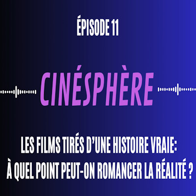 Cinésphère #11:  A quel point peut-on romancer un film tiré d'une histoire vraie ? cover