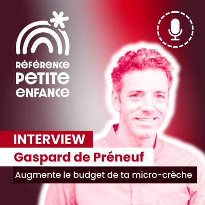 49. Comment augmenter le budget de ta micro-crèche ? Gaspard de Préneuf cover