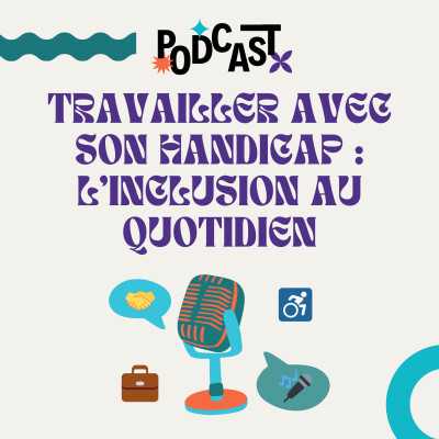 ÉPISODE 9 | Travailler avec son handicap : l'inclusion au quotidien ♿ cover