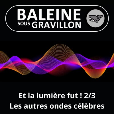 S07Exx Et la lumière fut ! 2/3 : Ses cousines, les autres ondes célèbres (Frédéric Archaux) cover