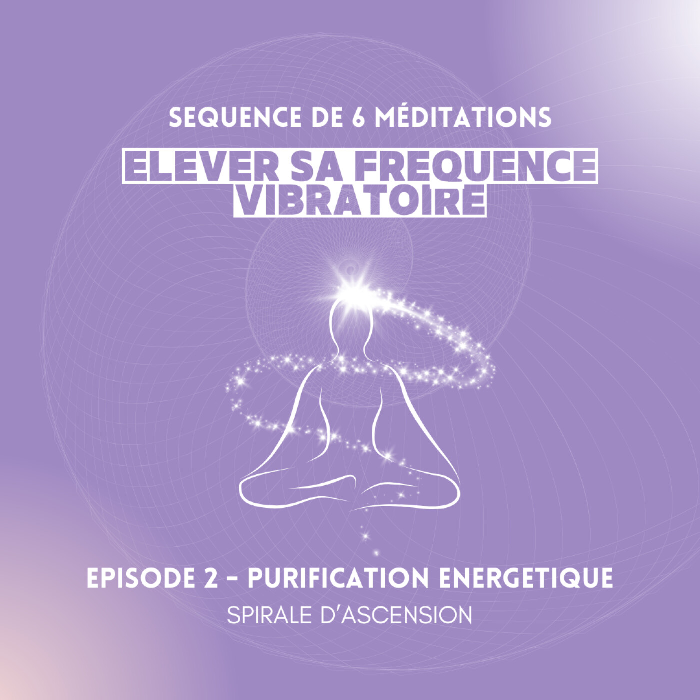 ELEVER SA FREQUENCE PARTIE 2 - Purification énergétique, spirale d'ascension ELEVER SA FREQUENCE PARTIE 2 - Purification énergétique, spirale d'ascension