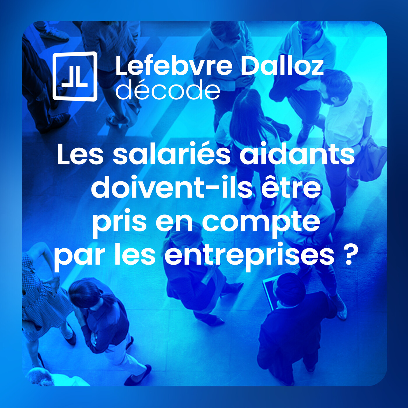 Les salariés aidants doivent-ils être pris en compte par les entreprises ?