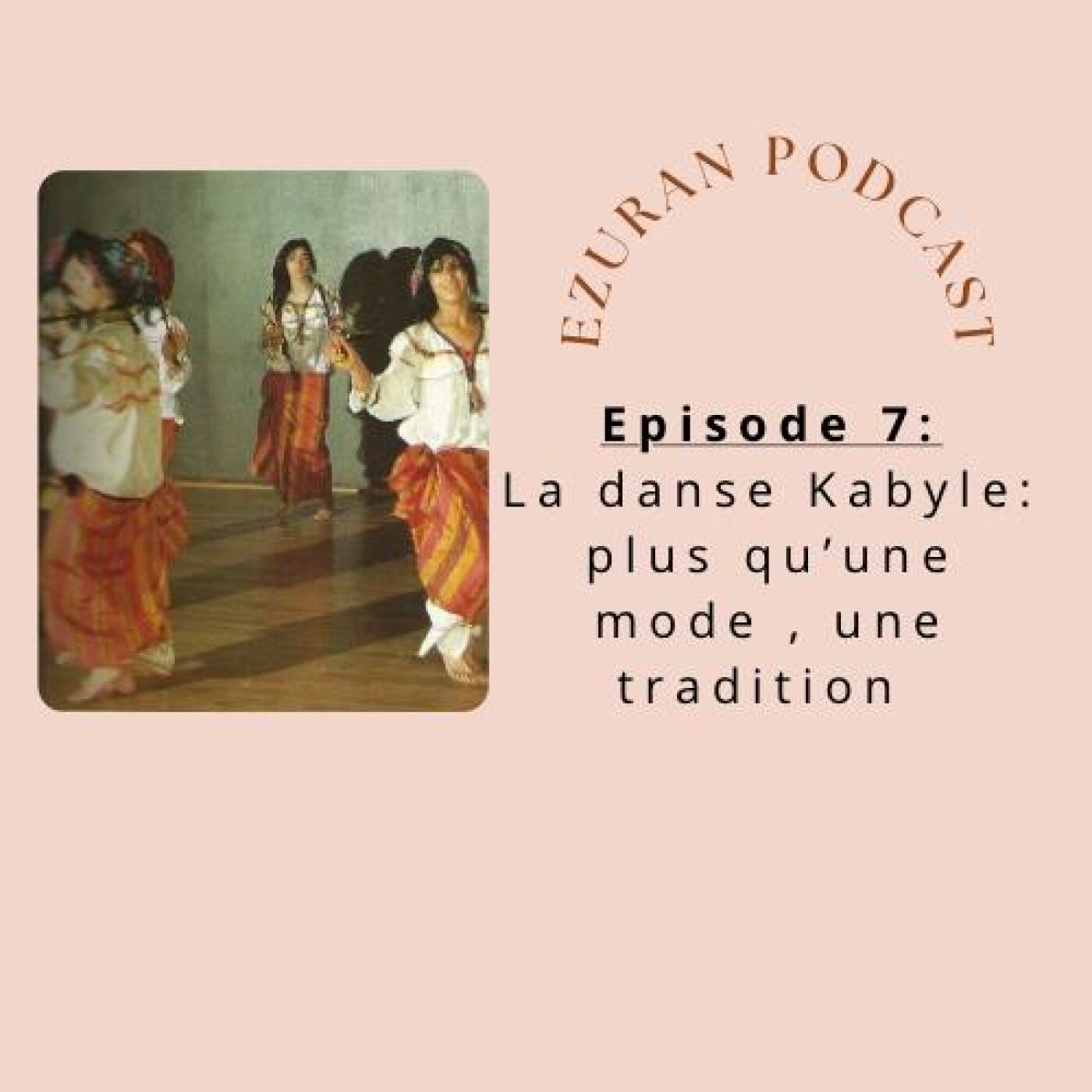 Episode 7: La danse kabyle, plus qu'une mode, une tradition Episode 7: La danse kabyle, plus qu'une mode, une tradition