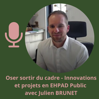 Oser sortir du cadre - Innovations et projets en EHPAD Public avec Julien BRUNET cover