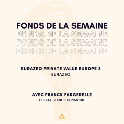 Fonds de la semaine : Eurazeo Private Value Europe 3, Eurazeo. Avec Franck Fargerelle (Cheval Blanc Patrimoine). cover