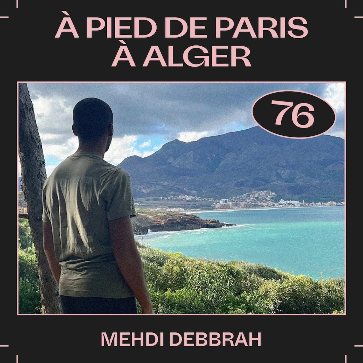 #76  — À pied de Paris à Alger, avec Mehdi Debbrah