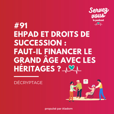 #91 - Ehpad et droits de succession : faut-il financer le grand âge avec les héritages ? cover