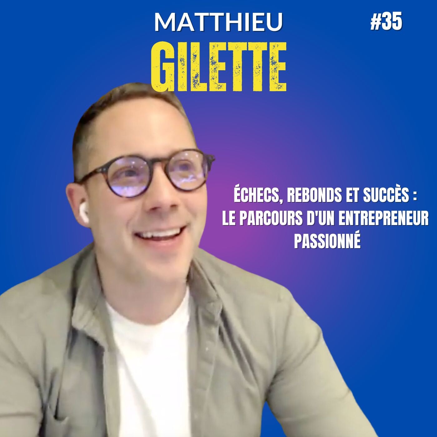 #35 ÉCHECS, REBONDS ET SUCCÈS : LE PARCOURS D'UN ENTREPRENEUR PASSIONNÉ