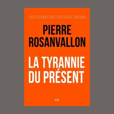 Pierre Rosanvallon - La tyrannie du présent cover