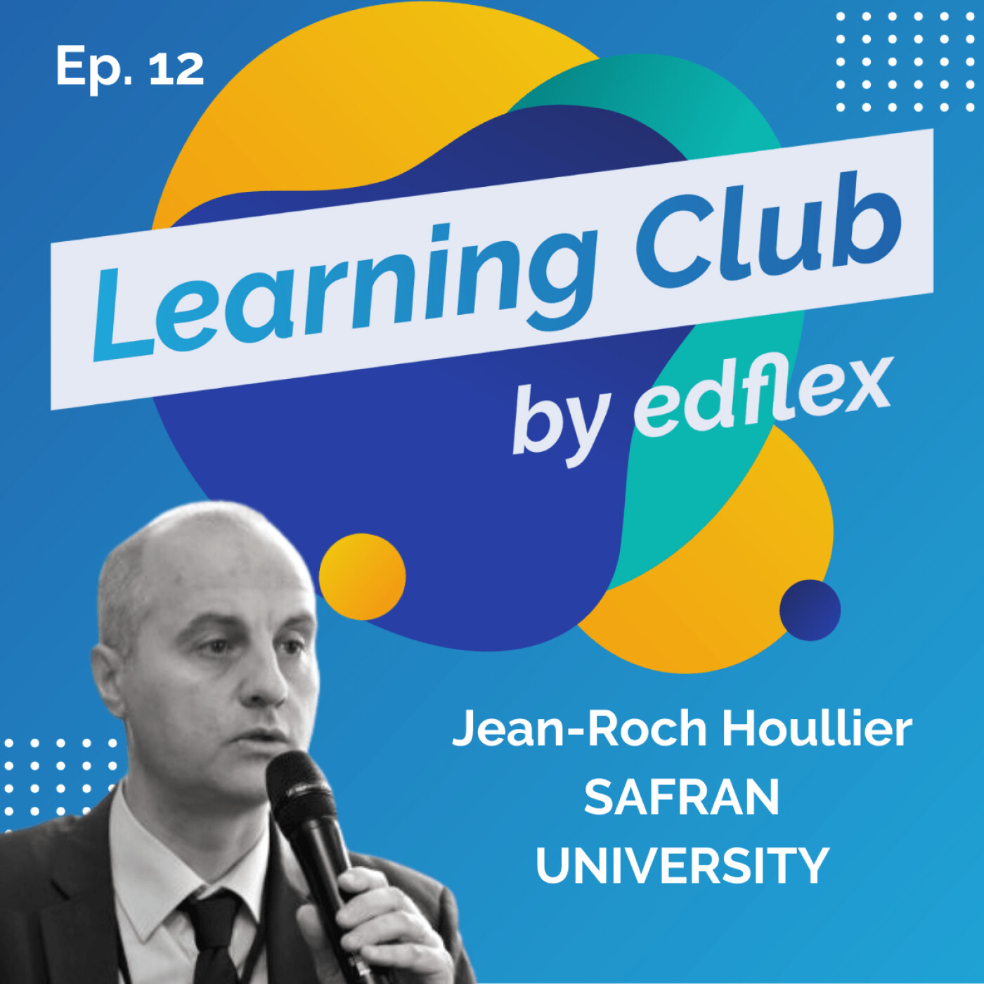 #12. Jean-Roch Houllier - SAFRAN : Impliquer les collaborateurs dans une approche L&D démocratisée