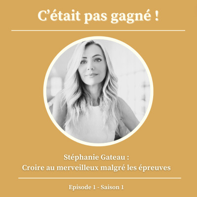 #1 Saison 1 Stéphanie Gateau : Croire au merveilleux malgré les épreuves cover