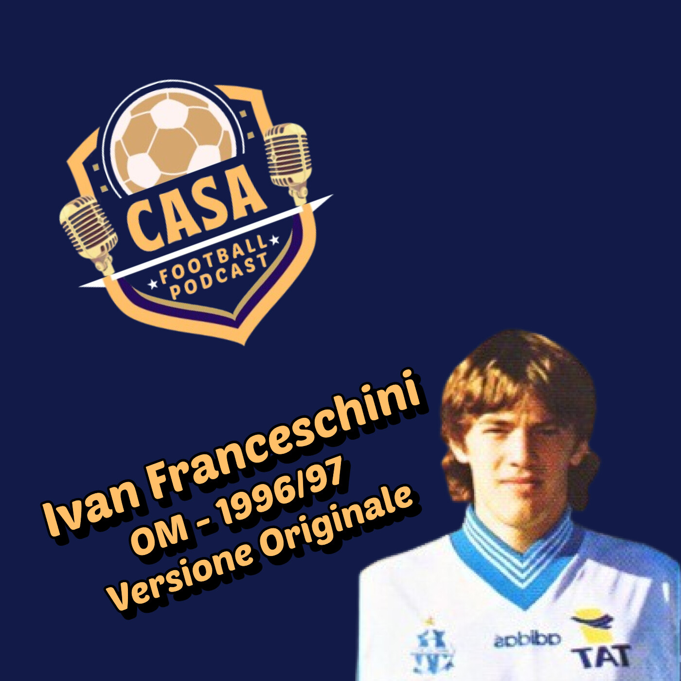 Casa Football Podcast – Episodio 14, Versione Originale : Ivan Franceschini x OM 1996 x Vélodrome x Serie A x Parma episode artwork