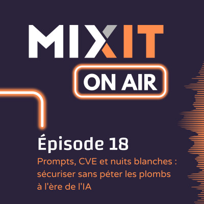 Episode 18 - Prompts, CVE et nuits blanches : sécuriser sans péter les plombs à l'ère de l'IA cover