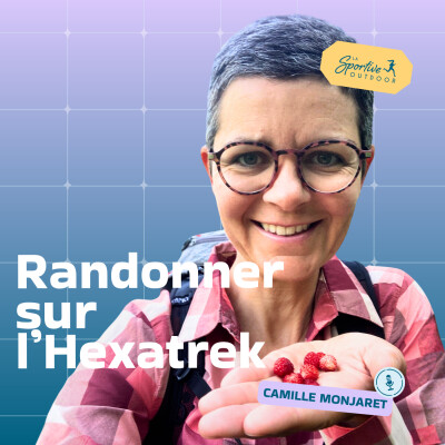Randonner en autonomie à travers les Alpes sur l’Hexatrek avec Camille Monjaret | itinérance, randonnée, bivouac, femme rando solo, montagne cover