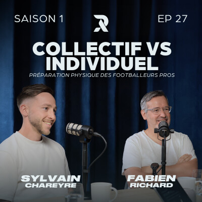 Collectif vs individuel : préparation physique des footballeurs pro - Sylvain CHAREYRE et Fabien RICHARD - SAISON 1 - EP27 cover