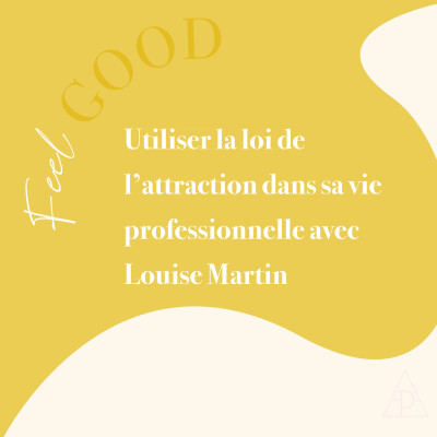 36. Feel Good: Utiliser la loi de l'attraction dans sa vie professionnelle avec Louise Martin cover