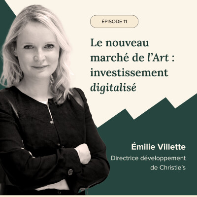 ÉPISODE #11 - Le nouveau marché de l'art : investissement digitalisé avec Émilie Villette, Directrice du Développement Christie's cover