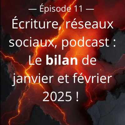 Écriture, réseaux sociaux et podcast : Le bilan de janvier et février 2026 ! cover