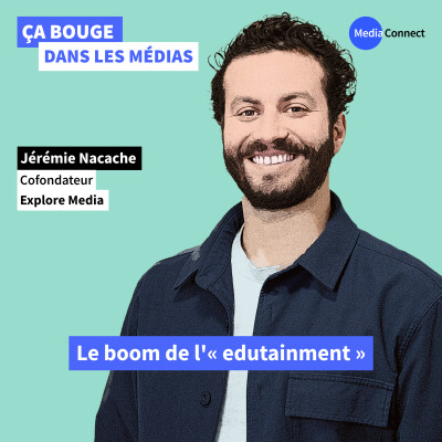 #59 - Jérémie Nacache - Explore Media – Le boom de l'« edutainment » cover