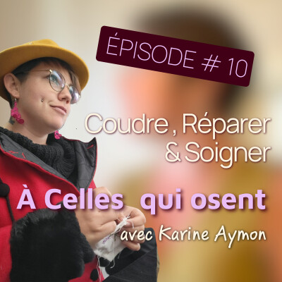 Épisode 10 - À celles qui osent : Quand coudre et soigner deviennent un seul chemin cover