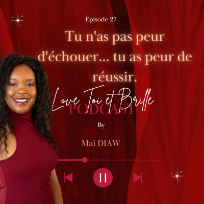 🎙️ Épisode 27 – Tu n'as pas peur d'échouer... tu as peur de réussir. cover