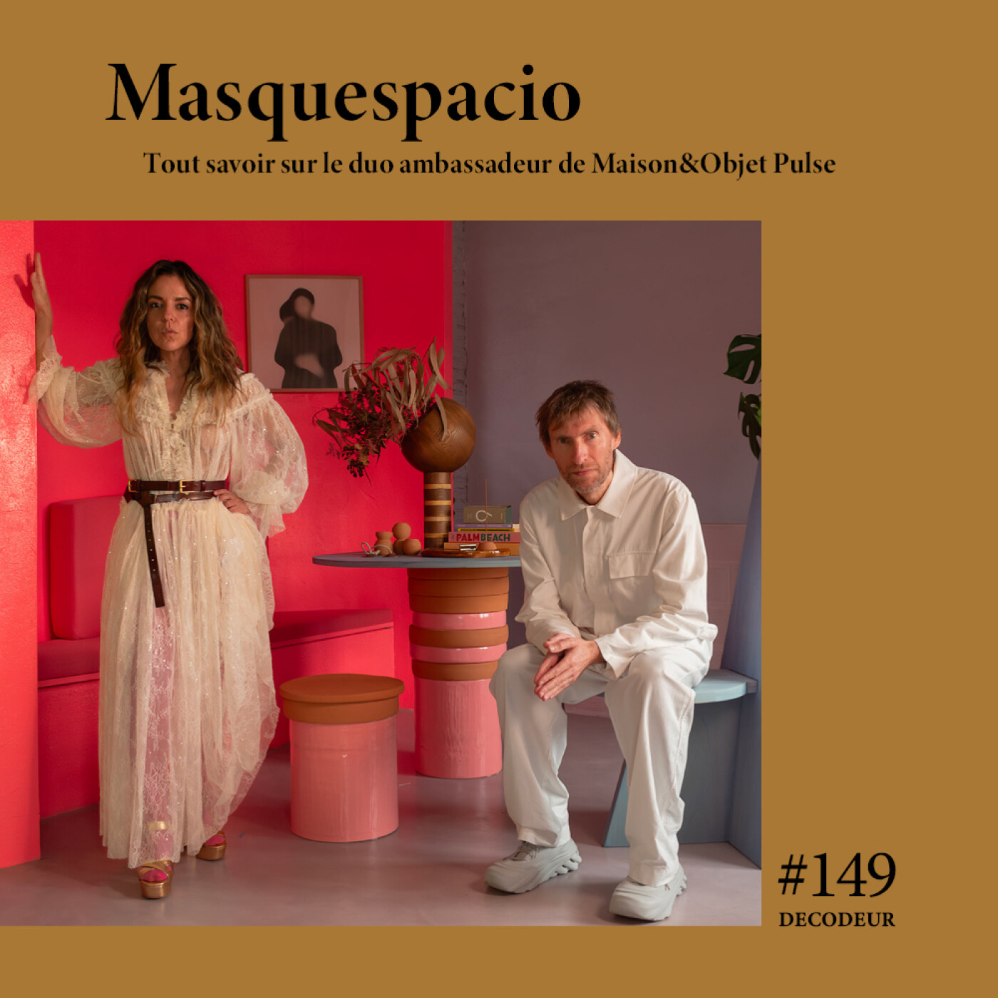 #149 Masquespacio : tout savoir sur le duo ambassadeur de Maison&Objet Pulse