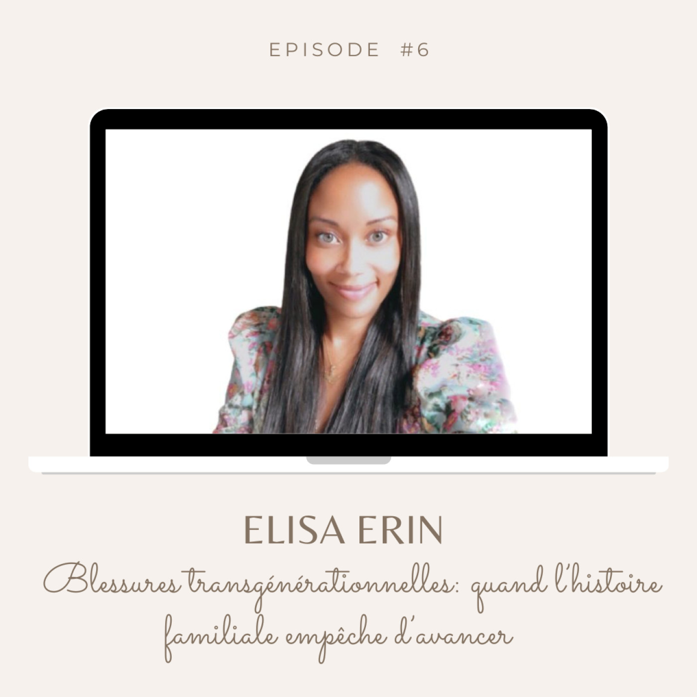 #6 Blessures transgénérationnelles: quand l'histoire familiale empêche d'avancer, avec Elisa Erin episode artwork